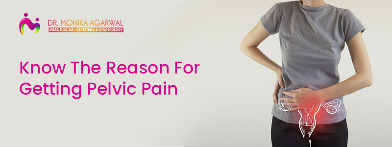 Know The Reason For Getting Pelvic Pain
